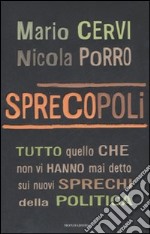 Sprecopoli. Tutto quello che non vi hanno mai detto sugli sprechi della politica libro