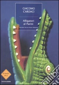 Alligatori al Parini. Racconti da un liceo milanese libro