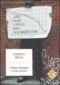 L'Italia spiegata a mio nonno. Lavoro, pensioni e famiglia: un paese che ha rinunciato al futuro libro