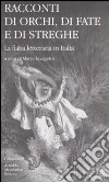 Racconti di orchi, di fate e di streghe. La fiaba letteraria in Italia libro