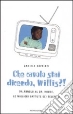 Che cavolo stai dicendo, Willis?! Da Arnold al Dr. House, le migliori battute dei telefilm libro