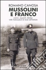 Mussolini e Franco. Amici, alleati, rivali: vite parallele di due dittatori libro