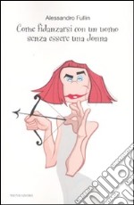 Come fidanzarsi con un uomo senza essere una donna libro