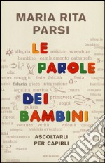 Le parole dei bambini. Ascoltarli per capirli libro