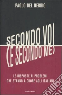 Secondo voi (e secondo me). Le risposte ai problemi che stanno a cuore agli italiani libro
