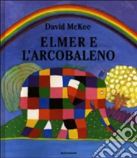 Elmer e l'arcobaleno. Ediz. illustrata libro