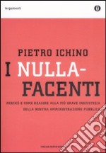 I nullafacenti. Perché e come reagire alla più grave ingiustizia della nostra amministrazione pubblica libro