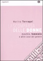 La scomparsa delle donne. Maschile, femminile e altre cose del genere libro