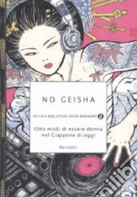 No geisha. Otto modi di essere donna nel Giappone di oggi libro