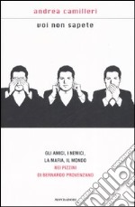 Voi non sapete. Gli amici; i nemici; la mafia; il mondo nei pizzini di Bernardo Provenzano libro usato