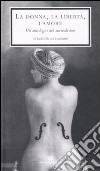 La donna, la libertà, l'amore. Un'antologia del surrealismo libro