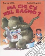 Ma chi c'è nel bagno? libro