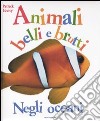 Negli oceani. Animali belli e brutti libro