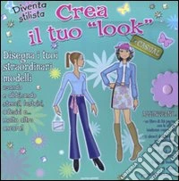 Diventa stilista. Crea il tuo look casual libro
