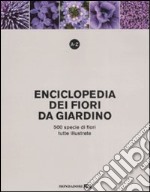 A-Z. Enciclopedia dei fiori da giardino. 500 specie di fiori, tutte illustrate. Ediz. illustrata libro