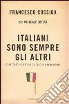 Italiani sono sempre gli altri. Controstoria d'Italia da Cavour a Berlusconi (n.e.) libro