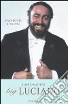 Big Luciano. Pavarotti, la vera storia libro