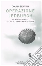 Operazione Jedburgh. La missione segreta che salvò la Resistenza francese