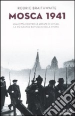 Mosca 1941. Una città contro le armate di Hitler: la più grande battaglia della storia libro