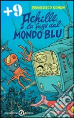 Achille e la fuga dal mondo blu. Ediz. illustrata libro