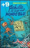 Achille e la fuga dal mondo blu. Ediz. illustrata libro