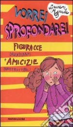 Vorrei sprofondare! Figuracce devastanti e amicizie indistruttibili libro