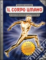 Il corpo umano. La macchina perfetta libro