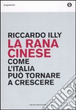 La rana cinese. Come l'Italia può tornare a crescere libro