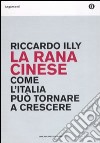 La rana cinese. Come l'Italia può tornare a crescere libro