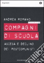 Compagni di scuola. Ascesa e declino dei postcomunisti libro