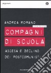 Compagni di scuola. Ascesa e declino dei postcomunisti libro