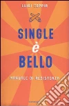 Single è bello. Manuale di resistenza libro