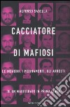 Cacciatore di mafiosi. Le indagini, i pedinamenti, gli arresti di un magistrato in prima linea libro