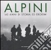 Alpini. 140 anni di storia ed eroismi libro