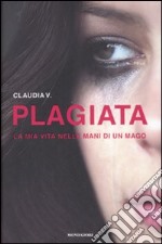 Plagiata. La mia vita nelle mani di un mago