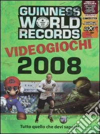 Guinness World Records Videogiochi 2008. Tutto quello che devi sapere libro