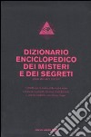 Dizionario enciclopedico dei misteri e dei segreti libro