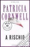 A rischio libro di Cornwell Patricia D.
