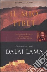 Il mio Tibet. Conversazioni con il Dalai Lama libro