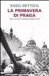 La primavera di Praga. 1968: la rivoluzione dimenticata libro