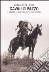 Cavallo Pazzo. Il grande condottiero di Little Bighorn libro