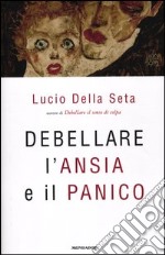 Debellare l'ansia e il panico libro