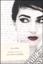 Maria Callas. Lettere d'amore libro