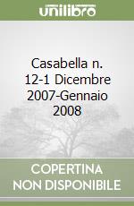 Casabella n. 12-1 Dicembre 2007-Gennaio 2008 libro