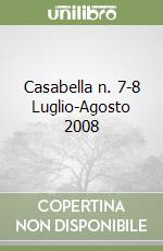 Casabella n. 7-8 Luglio-Agosto 2008 libro