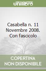 Casabella n. 11 Novembre 2008. Con fascicolo libro