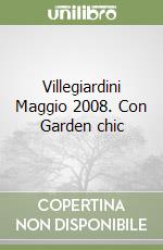 Villegiardini Maggio 2008. Con Garden chic libro