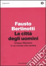 La città degli uomini. Cinque riflessioni in un mondo che cambia libro