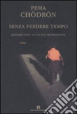 Senza perdere tempo. Leggere oggi «La via del Bodhisattva» libro