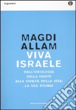 Viva Israele. Dall'ideologia della morte alla civiltà della vita: la mia storia libro